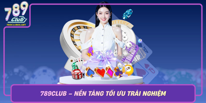 789Club Nen Tang Toi Uu Trai Nghiem Choi Dai Phat Xo So