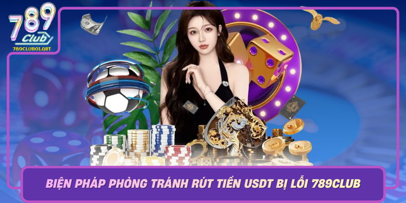 Bien Phap Phong Tranh Rut Tien Usdt Bi Loi 789Club