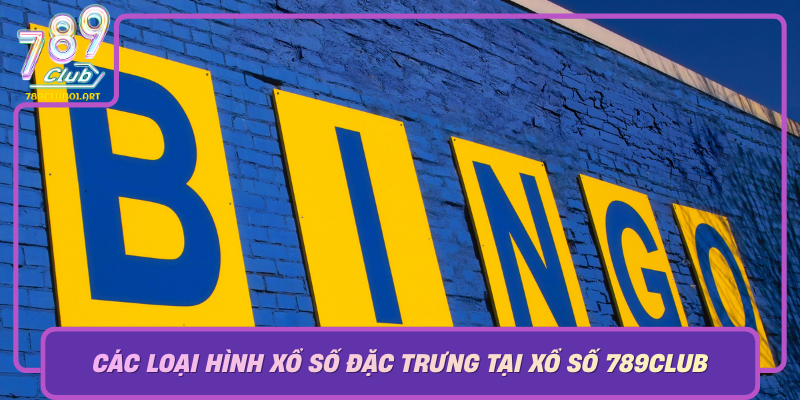 Cac Loai Hinh Xo So Dac Trung Tai Xo So 789Club