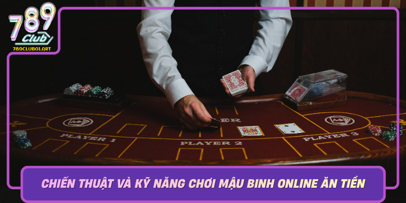 Chien Thuat Va Ky Nang Choi Mau Binh Online An Tien Hieu Qua