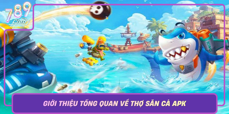 Gioi Thieu Tong Quan Ve Tho San Ca Apk Va Suc Hap Dan Cua No