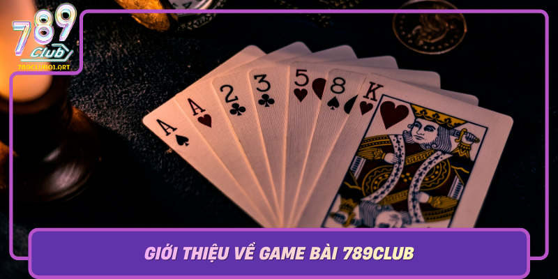 Gioi Thieu Ve Game Bai 789Club Hanh Trinh Kham Pha The Gioi Game Bai So 1 Viet Nam