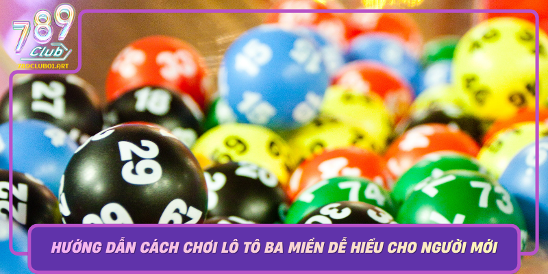Huong Dan Cach Choi Lo To Ba Mien De Hieu Cho Nguoi Moi
