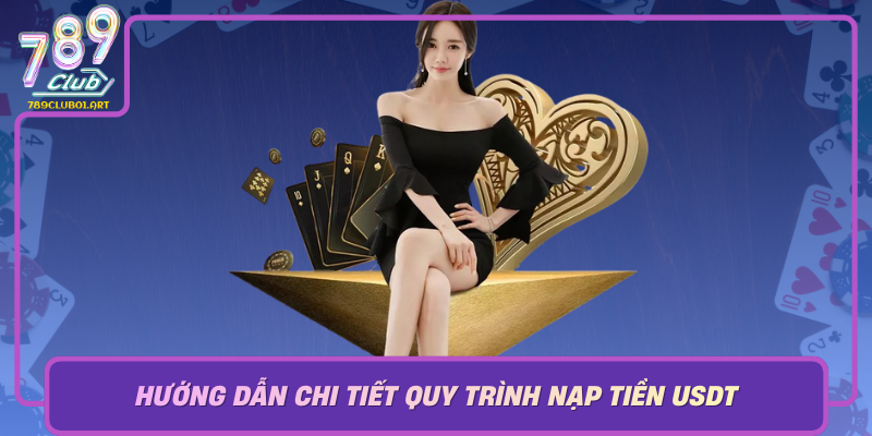 Huong Dan Chi Tiet Quy Trinh Nap Tien Usdt Vao 789Club