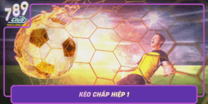 Keo Chap Hiep 1 Bi Quyet Toi Uu De Thang Lon Cung 789Club
