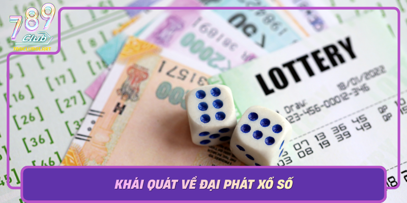Khai Quat Ve Dai Phat Xo So San Pham Cua Niem Tin Va Hy Vong