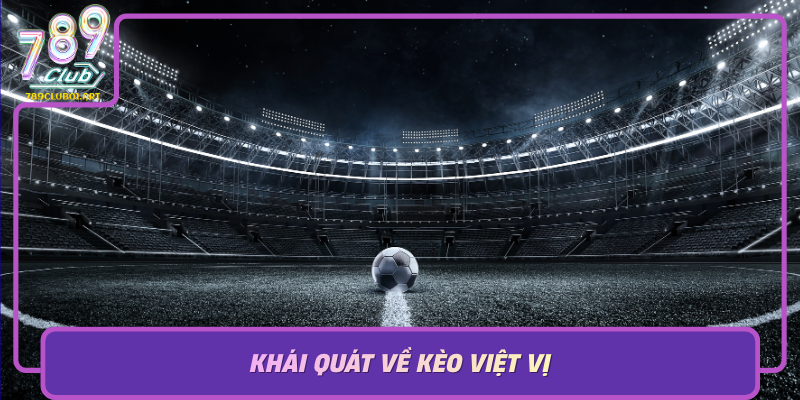 Khai Quat Ve Keo Viet Vi Hieu Biet Co Ban De Dat Cuoc Thanh Cong