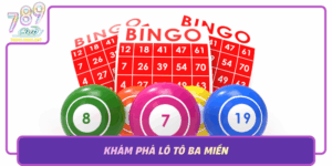 Kham Pha Lo To Ba Mien Trai Nghiem Dinh Cao Tai 789Club
