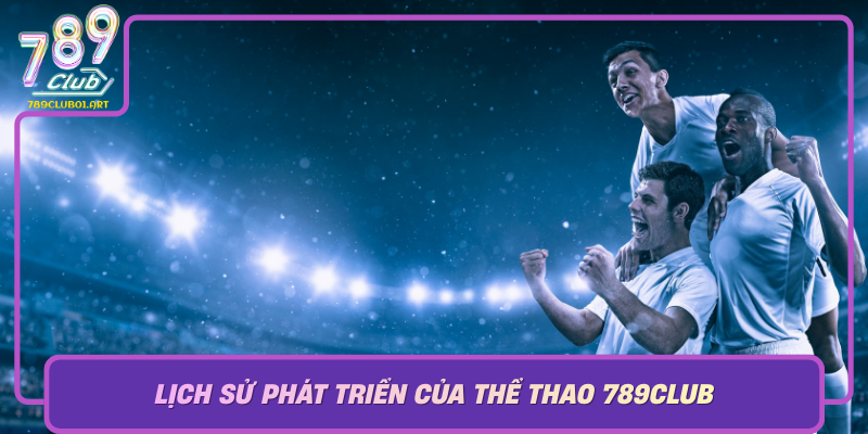 Lich Su Phat Trien Cua The Thao 789Club