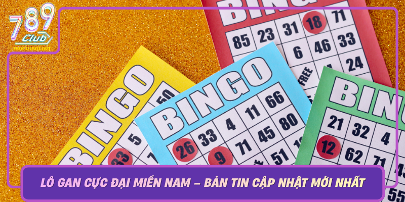 Lô Gan Cực Đại Miền Nam – Bản Tin Cập Nhật Mới Nhất Về Thị Trường Xổ Số Lo Gan Cuc Dai Mien Nam Ban Tin Cap Nhat Moi Nhat Ve Thi Truong Xo So