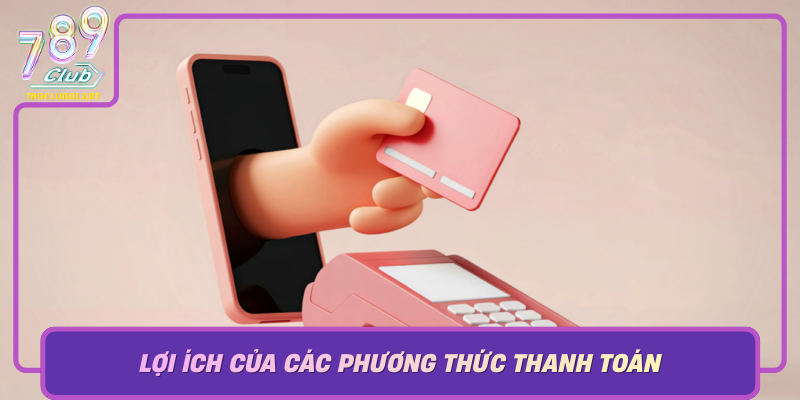 Loi Ich Cua Cac Phuong Thuc Thanh Toan Doi Voi Nguoi Choi Va Nen Tang