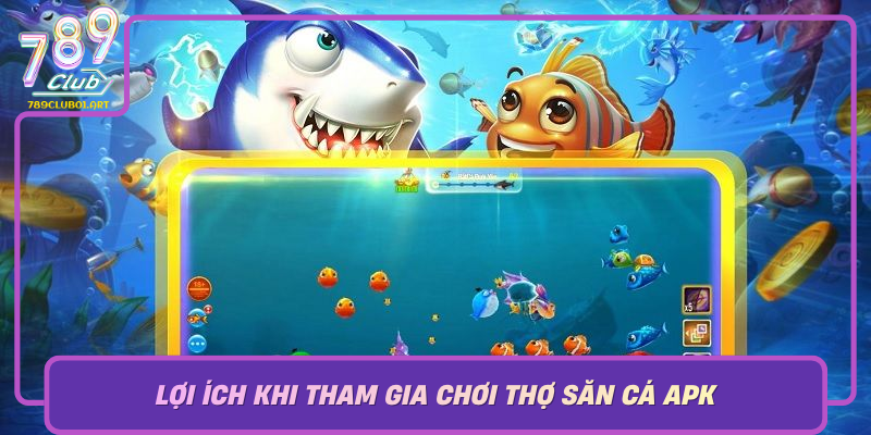 Loi Ich Khi Tham Gia Choi Tho San Ca Apk Qua Nen Tang 789Club