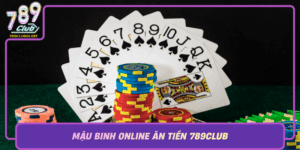 Mau Binh Online An Tien 789Club Tro Choi Doi Doi That Su