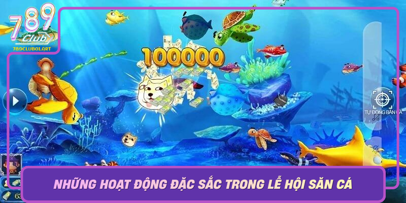 Nhung Hoat Dong Dac Sac Trong Le Hoi San Ca Tai 789Club