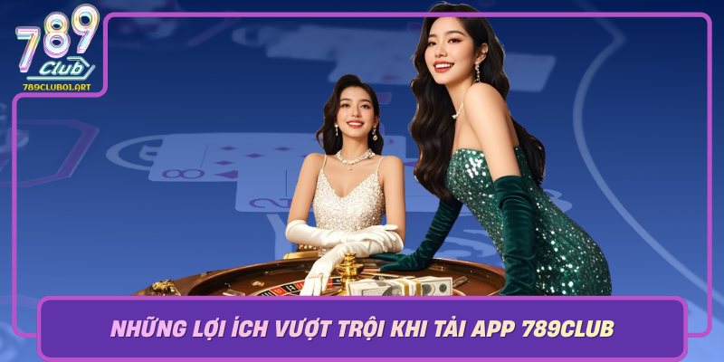 Những Lợi Ích Vượt Trội Khi Tải App 789Club Nhung Loi Ich Vuot Troi Khi Tai App 789Club