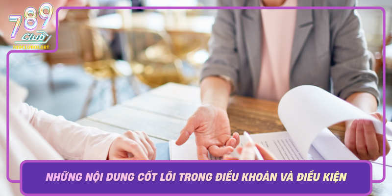 Nhung Noi Dung Cot Loi Trong Dieu Khoan Va Dieu Kien Cua 789Club