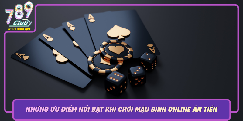 Nhung Uu Diem Noi Bat Khi Choi Mau Binh Online An Tien Tai 789Club