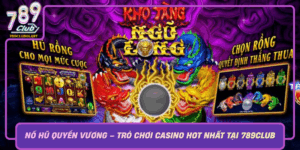 No Hu Quyen Vuong Tro Choi Casino Hot Nhat Tai 789Club