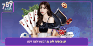 Rut Tien Usdt Bi Loi 789Club Nguyen Nhan Va Cach Xu Ly