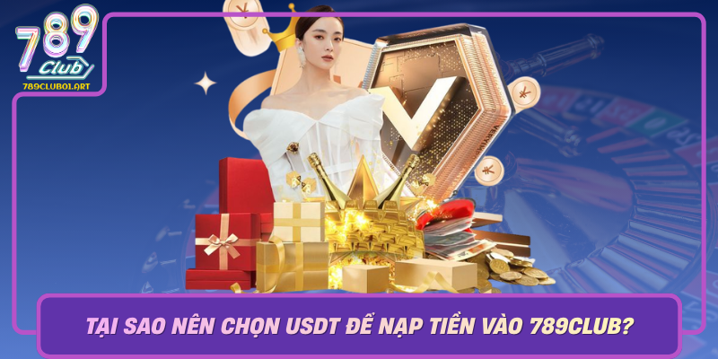 Tai Sao Nen Chon Usdt De Nap Tien Vao 789Club