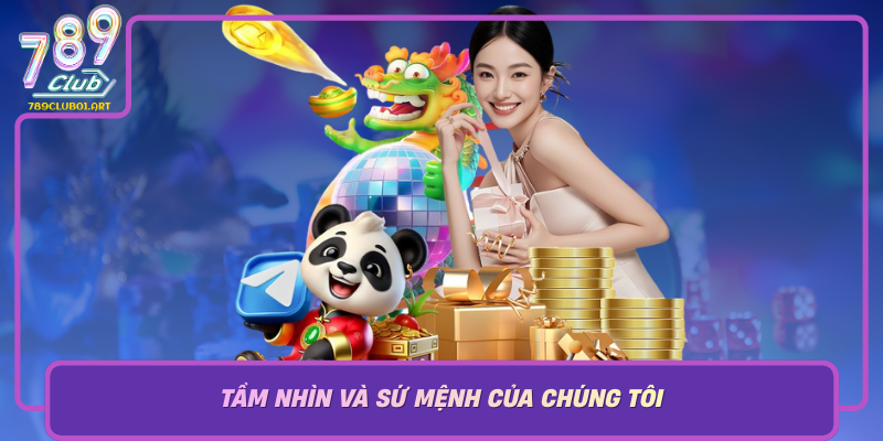 Tam Nhin Va Su Menh Cua Chung Toi Dong Hanh Cung 789Club Xay Dung Gia Tri Ben Vung