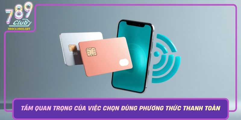 Tam Quan Trong Cua Viec Chon Dung Phuong Thuc Thanh Toan