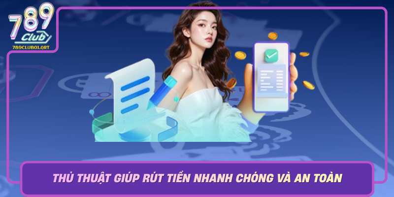 Thu Thuat Giup Rut Tien Nhanh Chong Va An Toan
