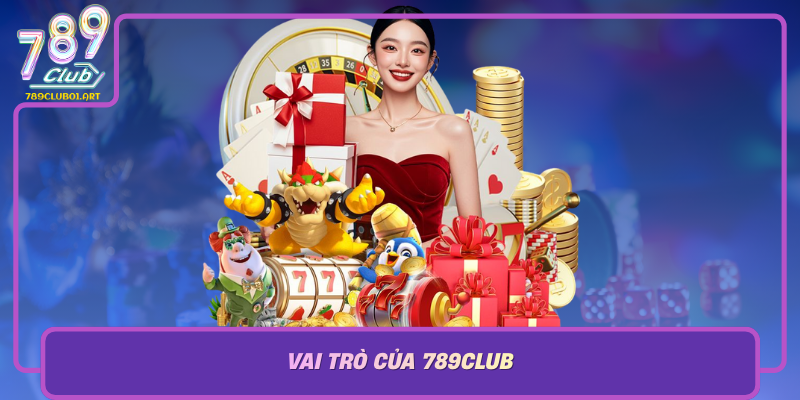 Vai Tro Cua 789Club Trong Viec Xay Dung Cong Dong Va Phat Trien Dich Vu