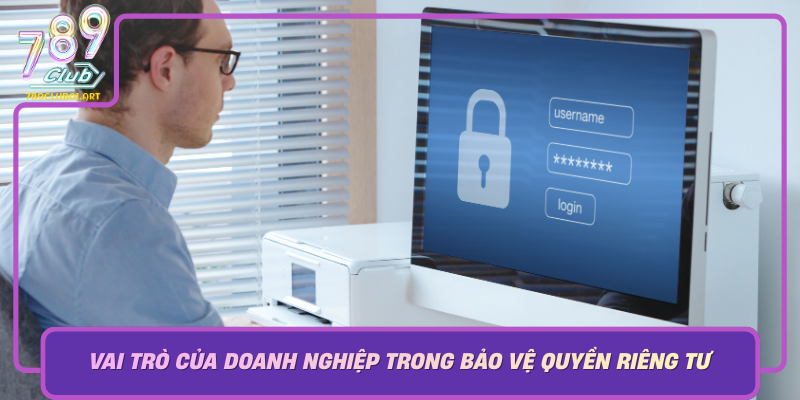 Vai Tro Cua Doanh Nghiep Trong Bao Ve Quyen Rieng Tu Cua Nguoi Dung